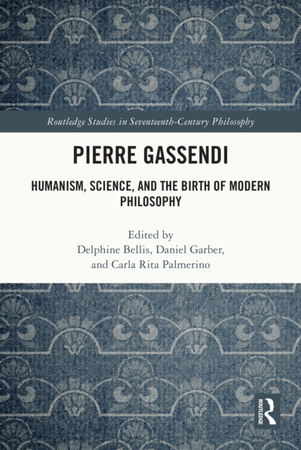 Pierre Gassendi : Humanism, Science, and the Birth of Modern Philosophy, EPUB eBook