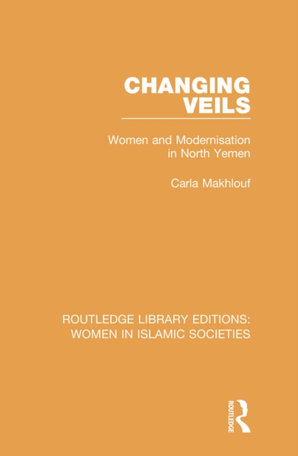 Changing Veils : Women and Modernisation in North Yemen, PDF eBook