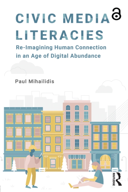 Civic Media Literacies : Re-Imagining Human Connection in an Age of Digital Abundance, EPUB eBook