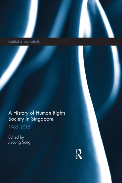 A History of Human Rights Society in Singapore : 1965-2015, PDF eBook