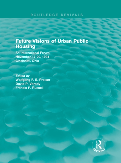Future Visions of Urban Public Housing (Routledge Revivals) : An International Forum, November 17-20, 1994, EPUB eBook