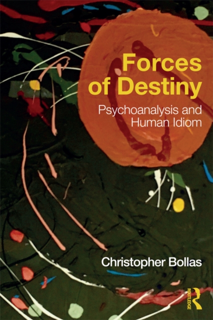 Forces of Destiny : Psychoanalysis and Human Idiom, EPUB eBook