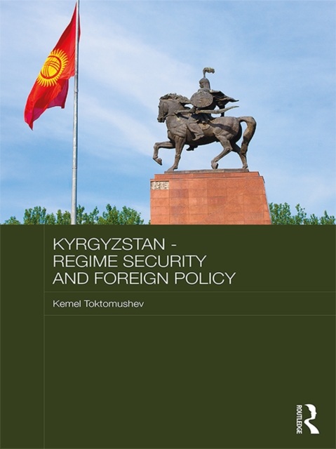 Kyrgyzstan - Regime Security and Foreign Policy, EPUB eBook