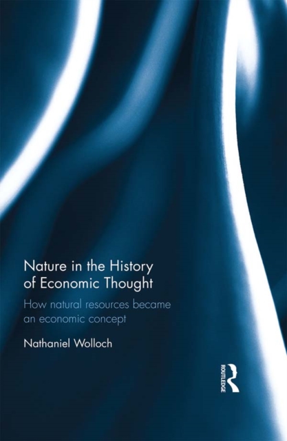 Nature in the History of Economic Thought : How Natural Resources Became an Economic Concept, PDF eBook