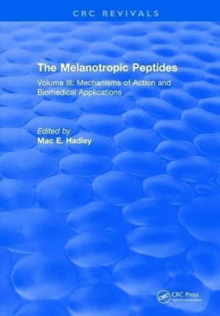The Melanotropic Peptides : Volume III: Mechanisms of Action and Biomedical Applications, Hardback Book