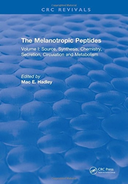 The Melanotropic Peptides : Volume I: Source, Synthesis, Chemistry, Secretion, Circulation and Metabolism, Hardback Book