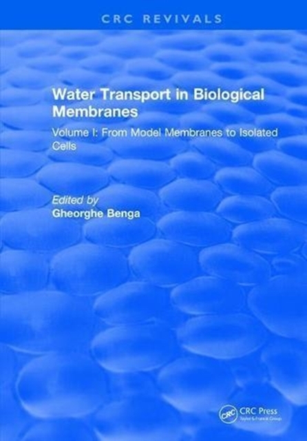 Water Transport in Biological Membranes : Volume I: From Model Membranes to Isolated Cells, Hardback Book