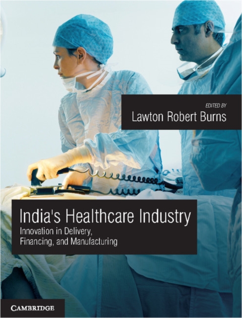 India's Healthcare Industry : Innovation in Delivery, Financing, and Manufacturing, PDF eBook