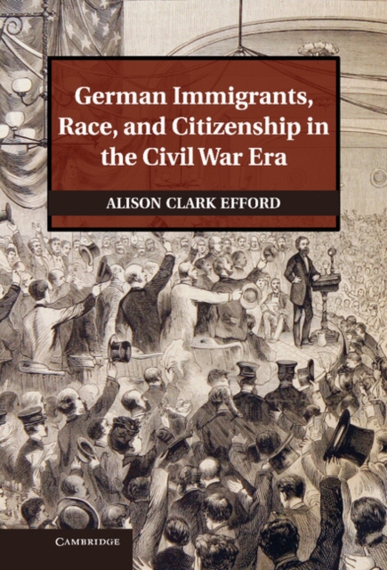 German Immigrants, Race, and Citizenship in the Civil War Era, EPUB eBook