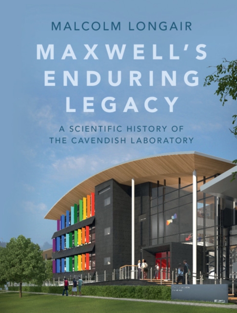 Maxwell's Enduring Legacy : A Scientific History of the Cavendish Laboratory, EPUB eBook