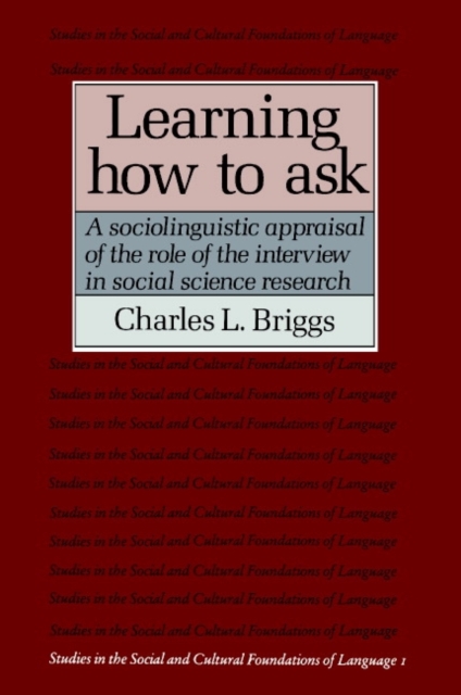 Learning How to Ask : A Sociolinguistic Appraisal of the Role of the Interview in Social Science Research, PDF eBook