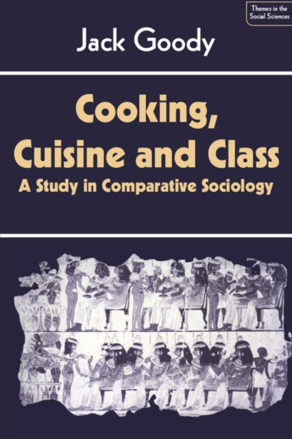 Cooking, Cuisine and Class : A Study in Comparative Sociology, PDF eBook