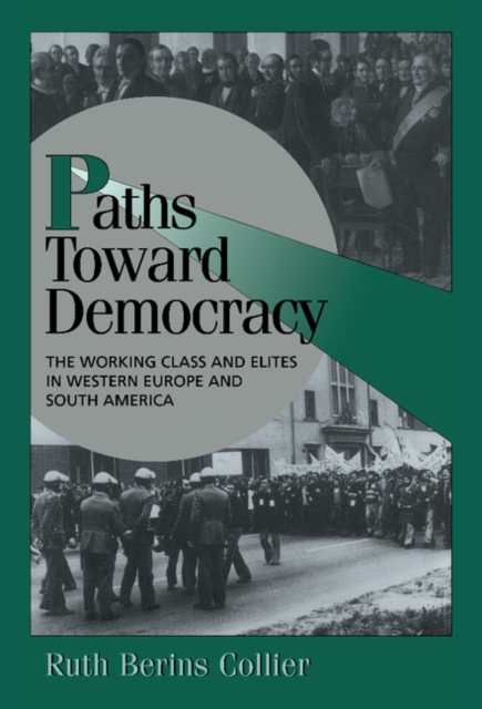 Paths toward Democracy : The Working Class and Elites in Western Europe and South America, PDF eBook
