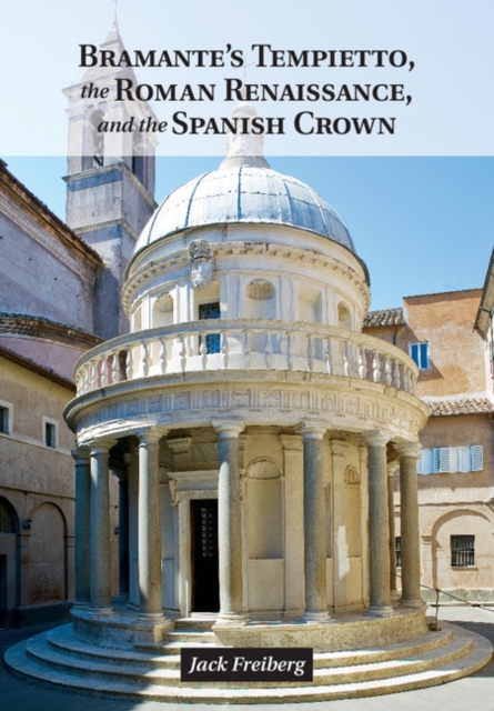 Bramante's Tempietto, the Roman Renaissance, and the Spanish Crown, EPUB eBook