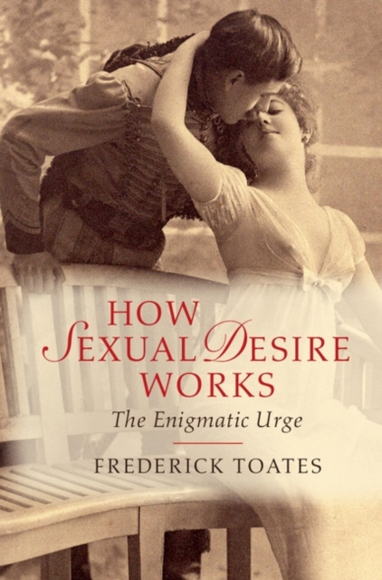 How Sexual Desire Works : The Enigmatic Urge, PDF eBook