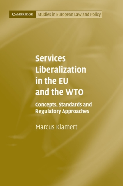 Services Liberalization in the EU and the WTO : Concepts, Standards and Regulatory Approaches, PDF eBook