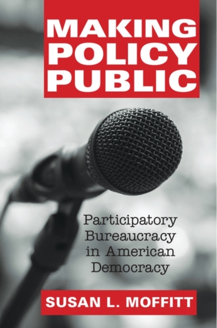 Making Policy Public : Participatory Bureaucracy in American Democracy, PDF eBook
