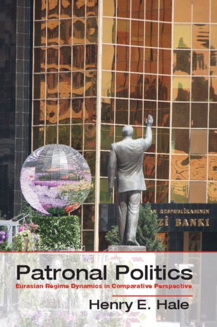 Patronal Politics : Eurasian Regime Dynamics in Comparative Perspective, PDF eBook