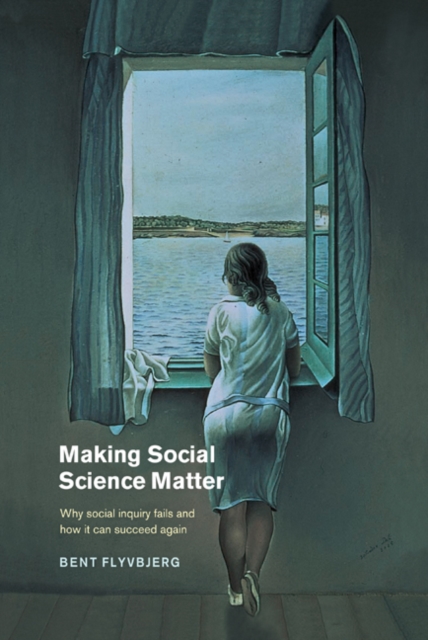 Making Social Science Matter : Why Social Inquiry Fails and How it Can Succeed Again, EPUB eBook