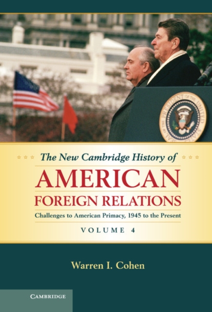 New Cambridge History of American Foreign Relations: Volume 4, Challenges to American Primacy, 1945 to the Present, EPUB eBook