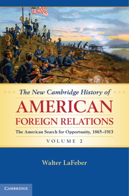 New Cambridge History of American Foreign Relations: Volume 2, The American Search for Opportunity, 1865-1913, EPUB eBook