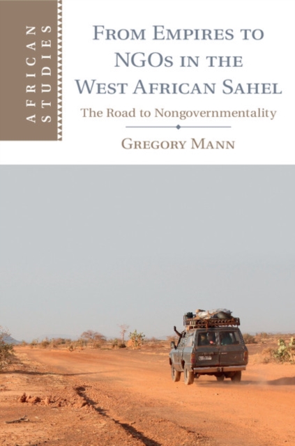 From Empires to NGOs in the West African Sahel : The Road to Nongovernmentality, EPUB eBook