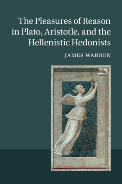 Pleasures of Reason in Plato, Aristotle, and the Hellenistic Hedonists, EPUB eBook
