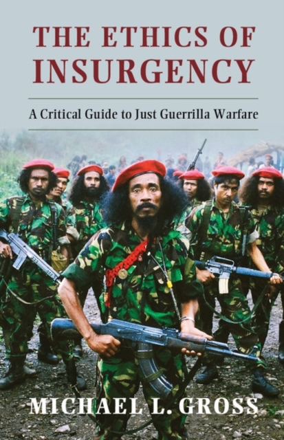 The Ethics of Insurgency : A Critical Guide to Just Guerrilla Warfare, PDF eBook