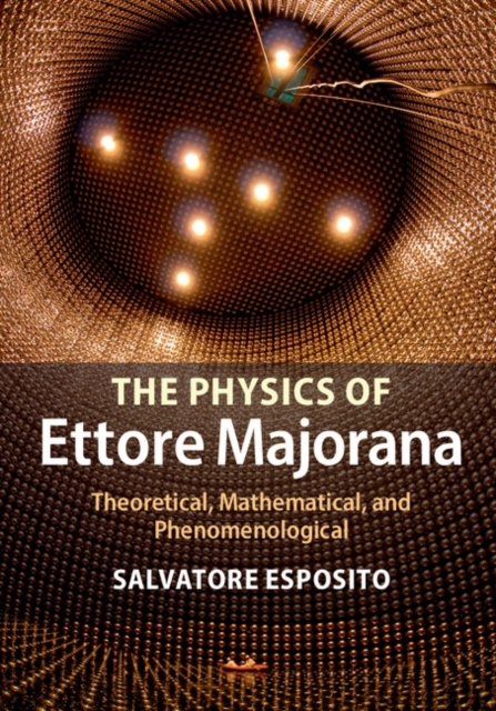 The Physics of Ettore Majorana : Theoretical, Mathematical, and Phenomenological, PDF eBook