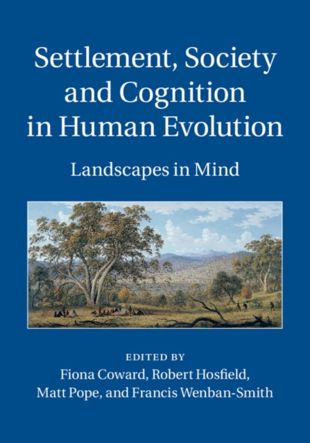 Settlement, Society and Cognition in Human Evolution : Landscapes in Mind, EPUB eBook