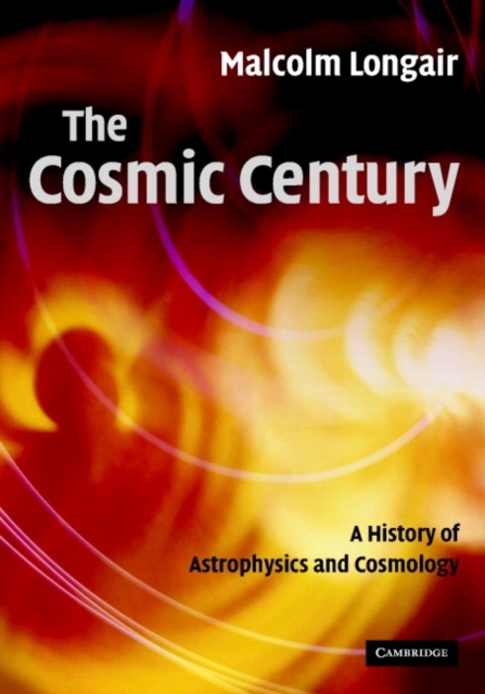 Cosmic Century : A History of Astrophysics and Cosmology, PDF eBook