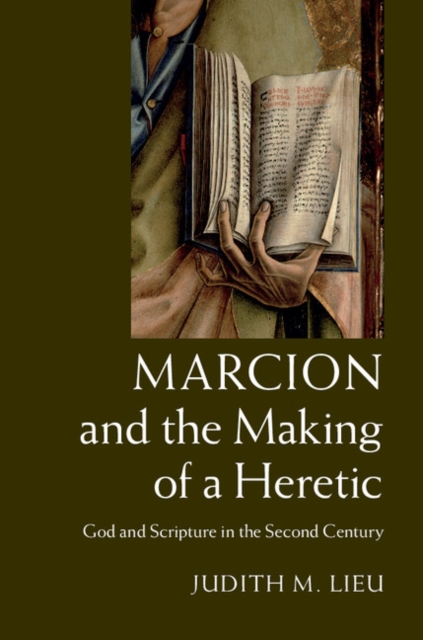 Marcion and the Making of a Heretic : God and Scripture in the Second Century, EPUB eBook
