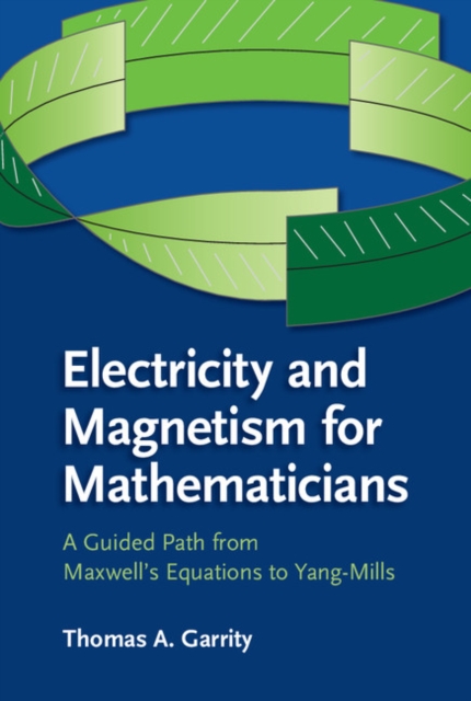 Electricity and Magnetism for Mathematicians : A Guided Path from Maxwell's Equations to Yang-Mills, EPUB eBook