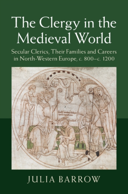 Clergy in the Medieval World : Secular Clerics, their Families and Careers in North-Western Europe, c.800-c.1200, EPUB eBook