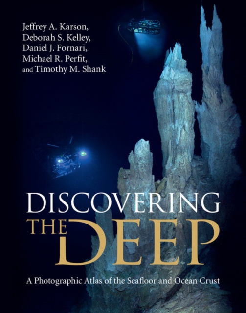 Discovering the Deep : A Photographic Atlas of the Seafloor and Ocean Crust, PDF eBook