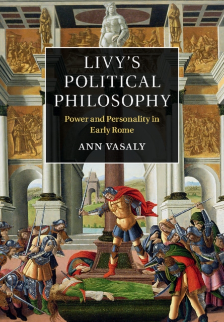 Livy's Political Philosophy : Power and Personality in Early Rome, PDF eBook