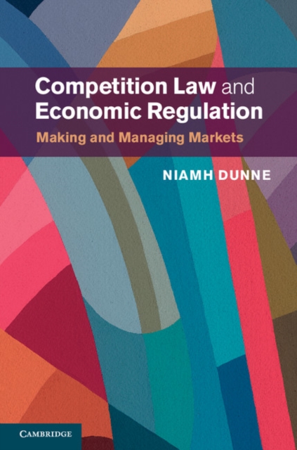 Competition Law and Economic Regulation : Making and Managing Markets, PDF eBook