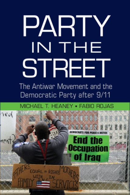 Party in the Street : The Antiwar Movement and the Democratic Party after 9/11, PDF eBook