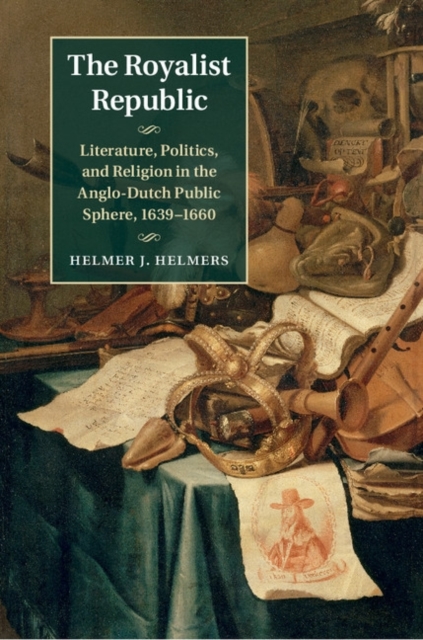 Royalist Republic : Literature, Politics, and Religion in the Anglo-Dutch Public Sphere, 1639-1660, PDF eBook