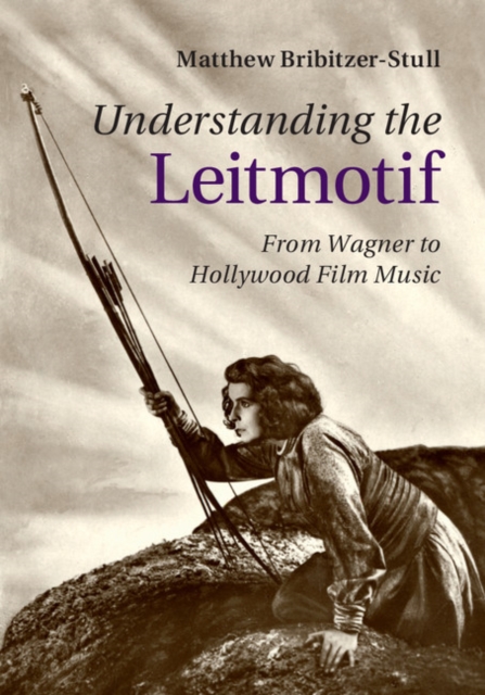 Understanding the Leitmotif : From Wagner to Hollywood Film Music, EPUB eBook