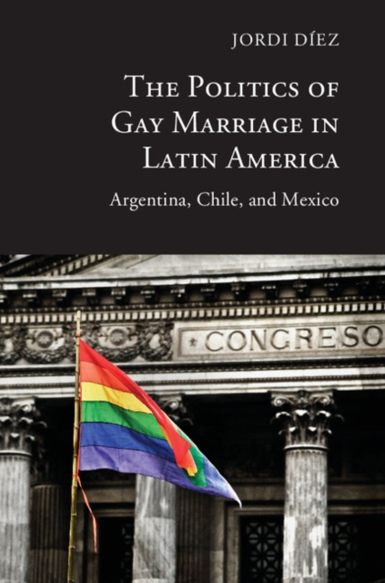 Politics of Gay Marriage in Latin America : Argentina, Chile, and Mexico, EPUB eBook