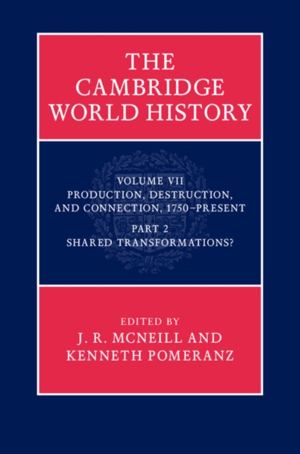 Cambridge World History: Volume 7, Production, Destruction and Connection, 1750-Present, Part 2, Shared Transformations?, PDF eBook