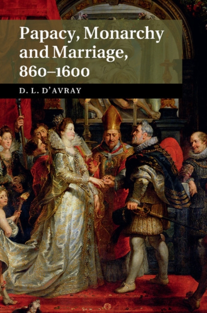 Papacy, Monarchy and Marriage 860-1600, PDF eBook