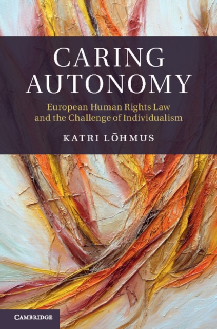Caring Autonomy : European Human Rights Law and the Challenge of Individualism, PDF eBook