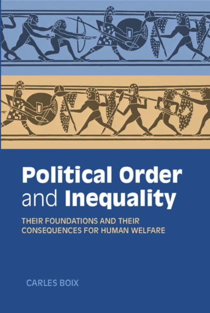 Political Order and Inequality : Their Foundations and their Consequences for Human Welfare, PDF eBook