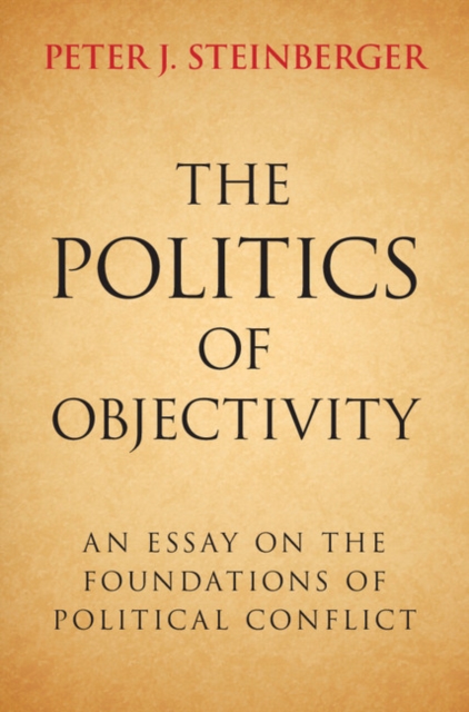 Politics of Objectivity : An Essay on the Foundations of Political Conflict, EPUB eBook
