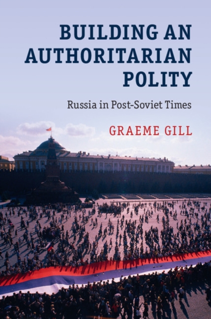 Building an Authoritarian Polity : Russia in Post-Soviet Times, EPUB eBook