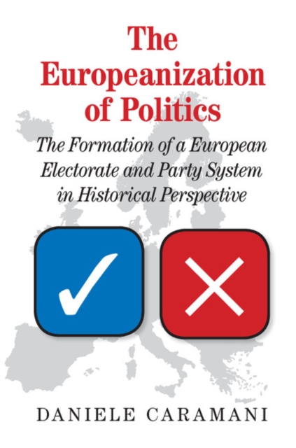 Europeanization of Politics : The Formation of a European Electorate and Party System in Historical Perspective, PDF eBook