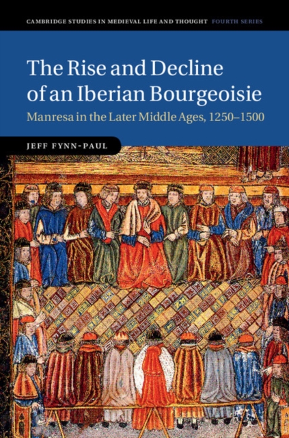 Rise and Decline of an Iberian Bourgeoisie : Manresa in the Later Middle Ages, 1250-1500, EPUB eBook