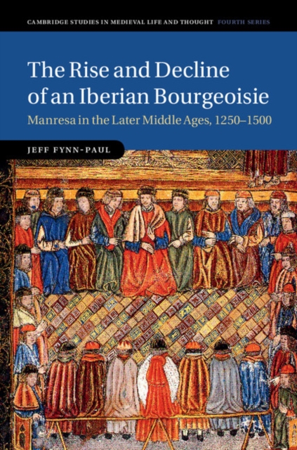 Rise and Decline of an Iberian Bourgeoisie : Manresa in the Later Middle Ages, 1250-1500, PDF eBook